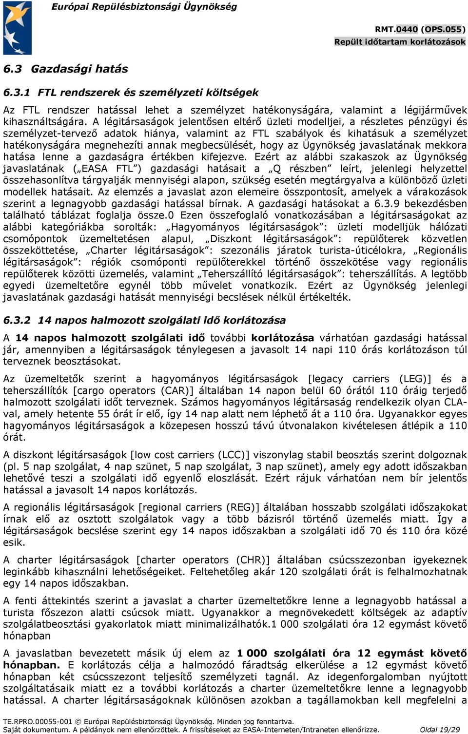 megbecsülését, hogy az Ügynökség javaslatának mekkora hatása lenne a gazdaságra értékben kifejezve.
