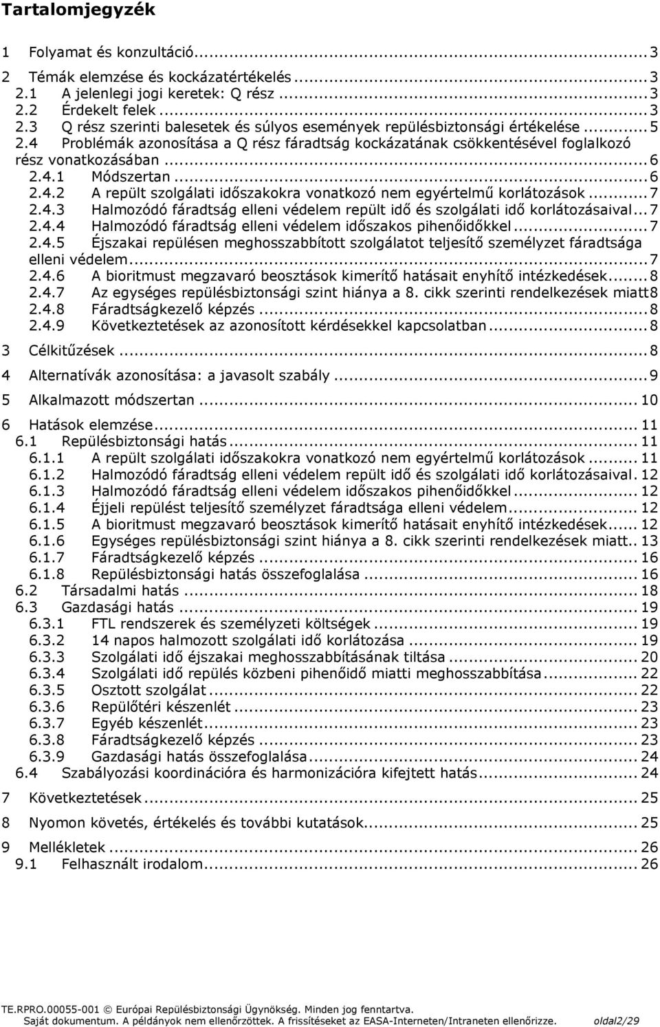 .. 7 2.4.3 Halmozódó fáradtság elleni védelem repült idő és szolgálati idő korlátozásaival... 7 2.4.4 Halmozódó fáradtság elleni védelem időszakos pihenőidőkkel... 7 2.4.5 Éjszakai repülésen meghosszabbított szolgálatot teljesítő személyzet fáradtsága elleni védelem.