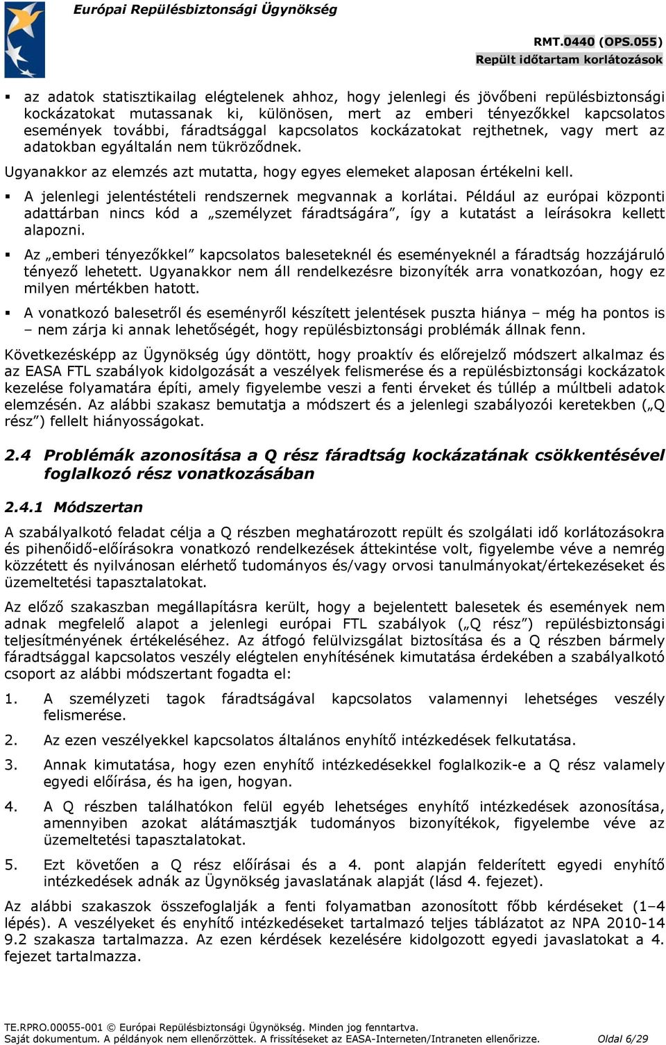 A jelenlegi jelentéstételi rendszernek megvannak a korlátai. Például az európai központi adattárban nincs kód a személyzet fáradtságára, így a kutatást a leírásokra kellett alapozni.
