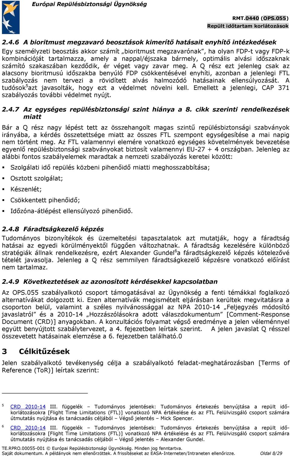 A Q rész ezt jelenleg csak az alacsony bioritmusú időszakba benyúló FDP csökkentésével enyhíti, azonban a jelenlegi FTL szabályozás nem tervezi a rövidített alvás halmozódó hatásainak ellensúlyozását.