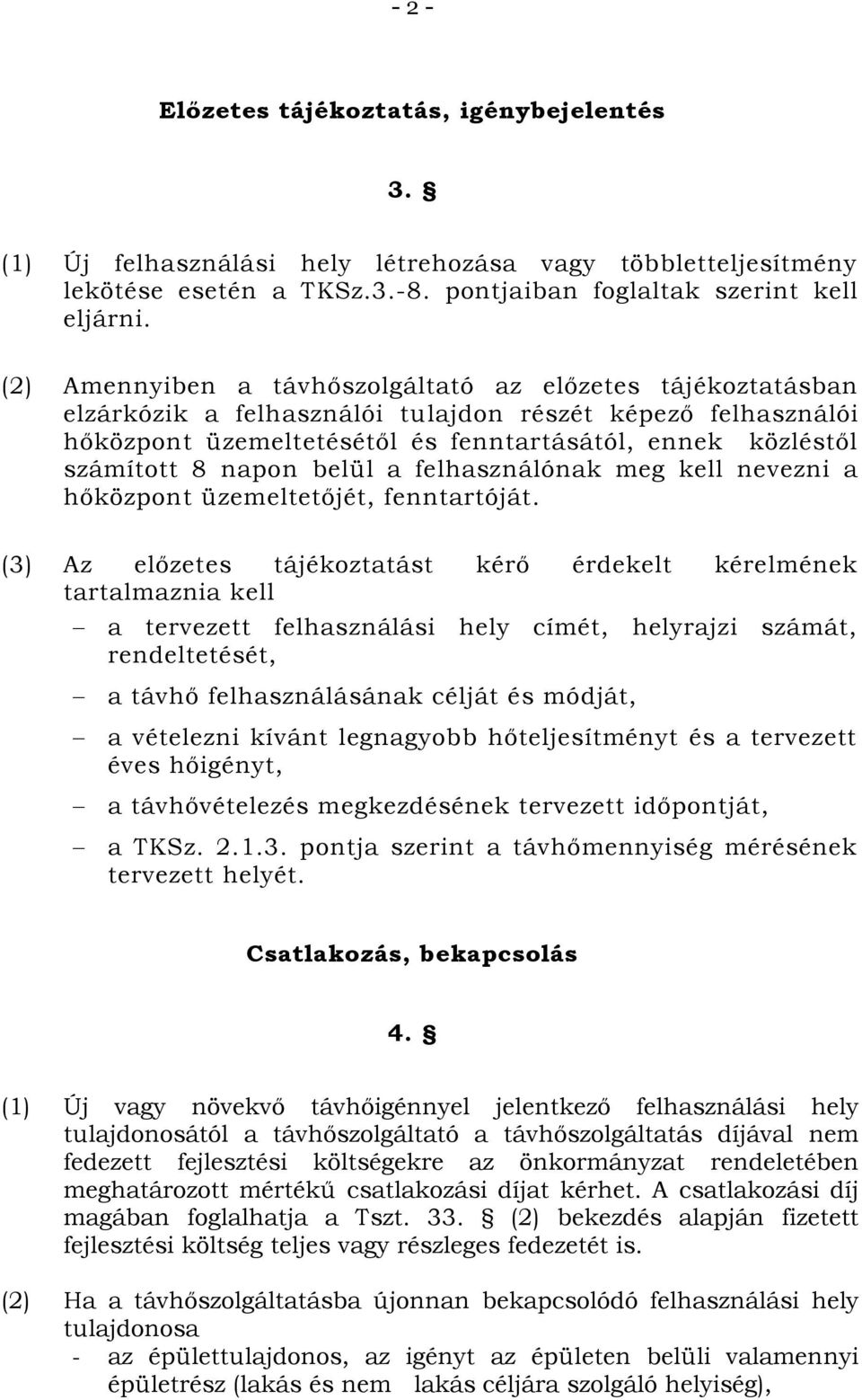 napon belül a felhasználónak meg kell nevezni a hőközpont üzemeltetőjét, fenntartóját.