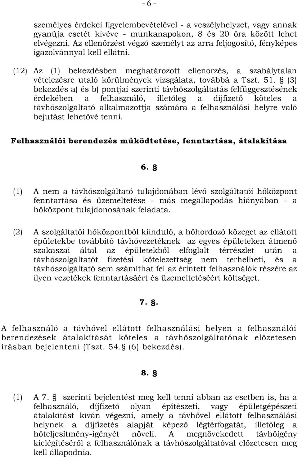 (12) Az (1) bekezdésben meghatározott ellenőrzés, a szabálytalan vételezésre utaló körülmények vizsgálata, továbbá a Tszt. 51.