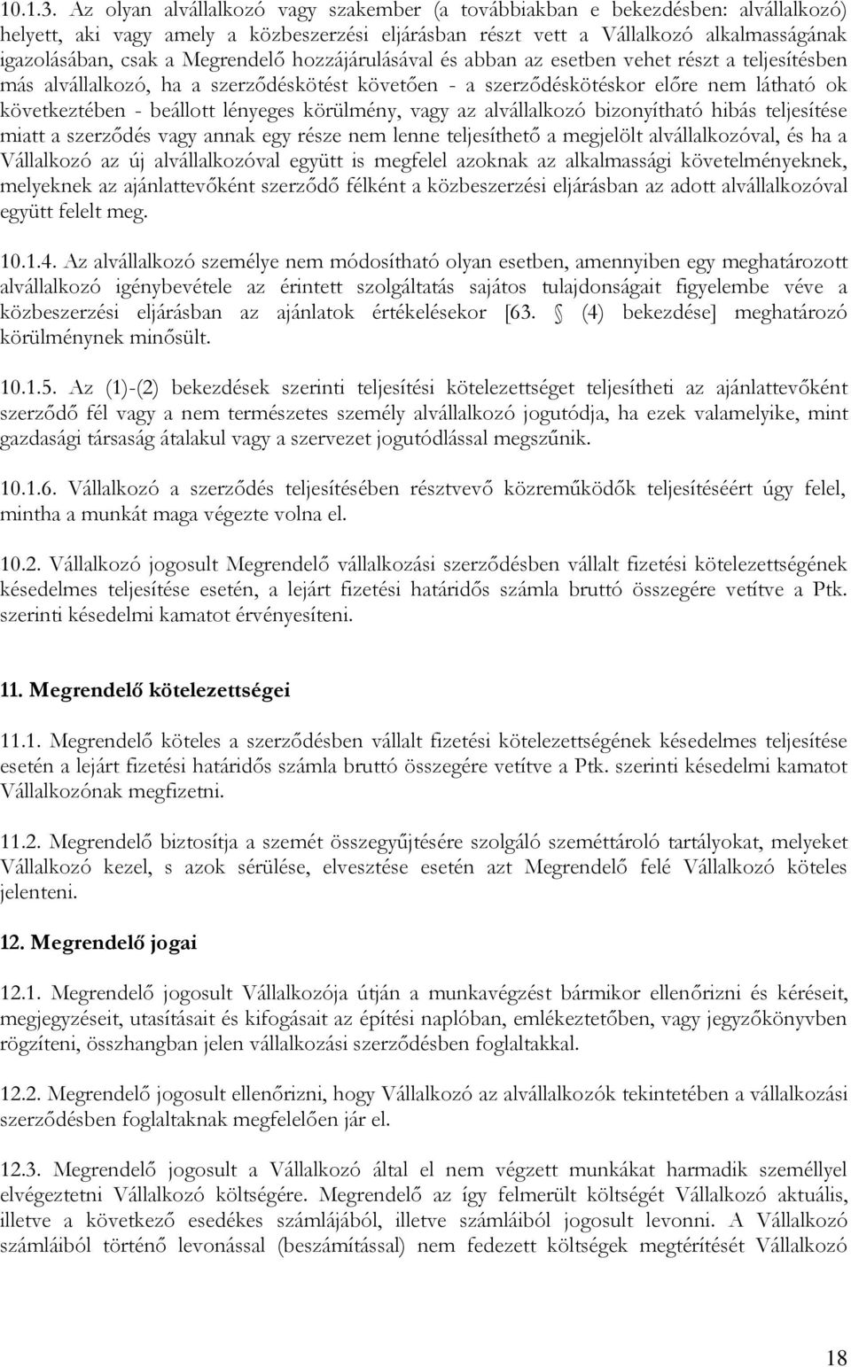 Megrendelő hozzájárulásával és abban az esetben vehet részt a teljesítésben más alvállalkozó, ha a szerződéskötést követően - a szerződéskötéskor előre nem látható ok következtében - beállott