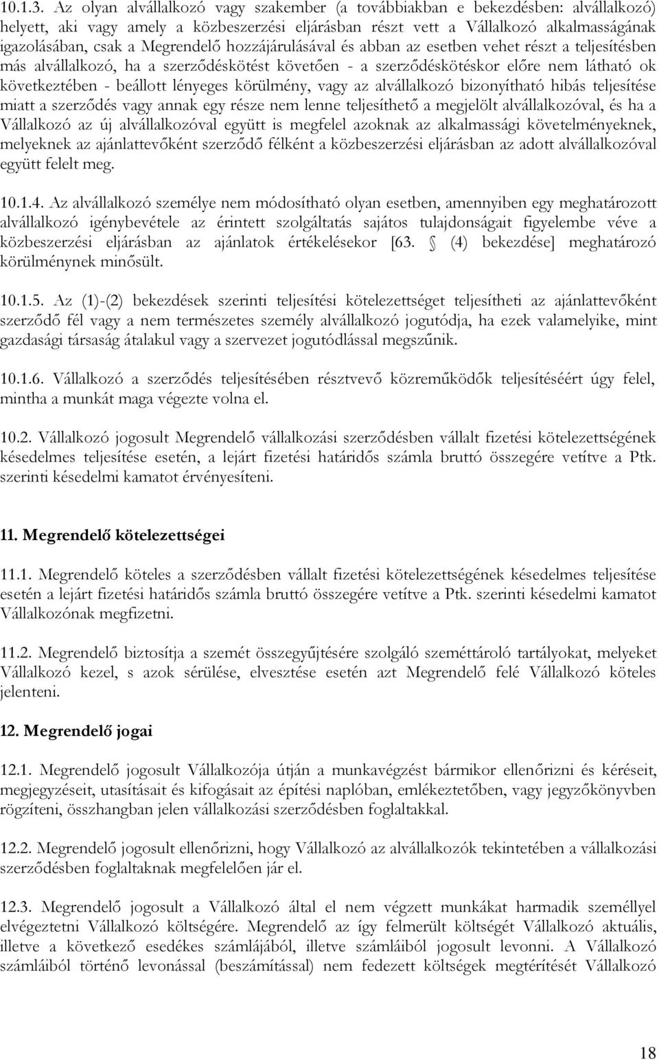 Megrendelő hozzájárulásával és abban az esetben vehet részt a teljesítésben más alvállalkozó, ha a szerződéskötést követően - a szerződéskötéskor előre nem látható ok következtében - beállott