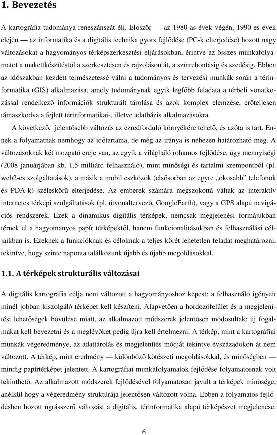 érintve az összes munkafolyamatot a makettkészítéstıl a szerkesztésen és rajzoláson át, a színrebontásig és szedésig.