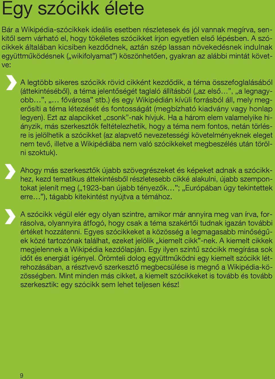 cikként kezdődik, a téma összefoglalásából (áttekintéséből), a téma jelentőségét taglaló állításból ( az első, a legnagyobb, fővárosa stb.