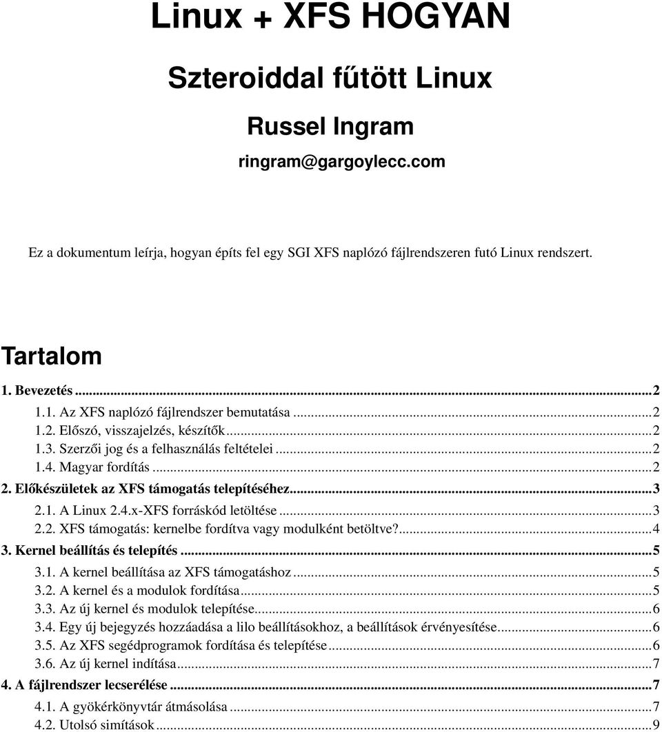 Előkészületek az XFS támogatás telepítéséhez...3 2.1. A Linux 2.4.x-XFS forráskód letöltése...3 2.2. XFS támogatás: kernelbe fordítva vagy modulként betöltve?...4 3. Kernel beállítás és telepítés...5 3.