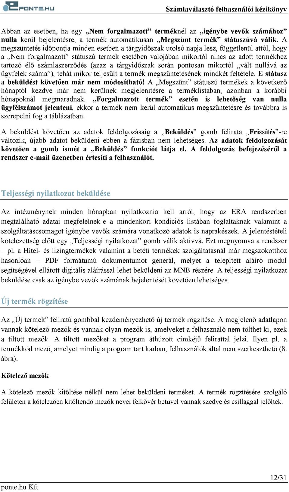 számlaszerződés (azaz a tárgyidőszak során pontosan mikortól vált nullává az ügyfelek száma ), tehát mikor teljesült a termék megszüntetésének mindkét feltétele.