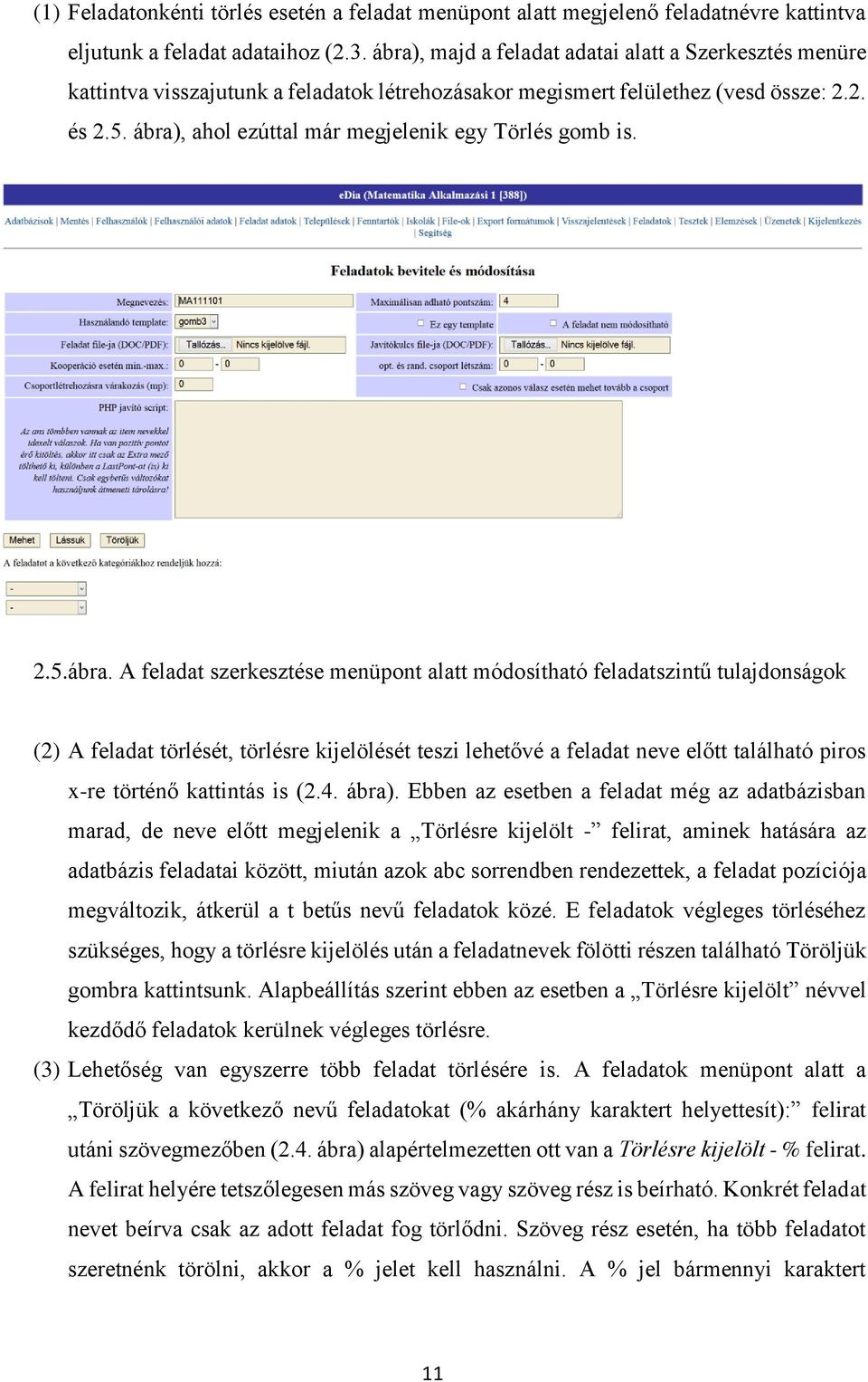 ábra), ahol ezúttal már megjelenik egy Törlés gomb is. 2.5.ábra. A feladat szerkesztése menüpont alatt módosítható feladatszintű tulajdonságok (2) A feladat törlését, törlésre kijelölését teszi