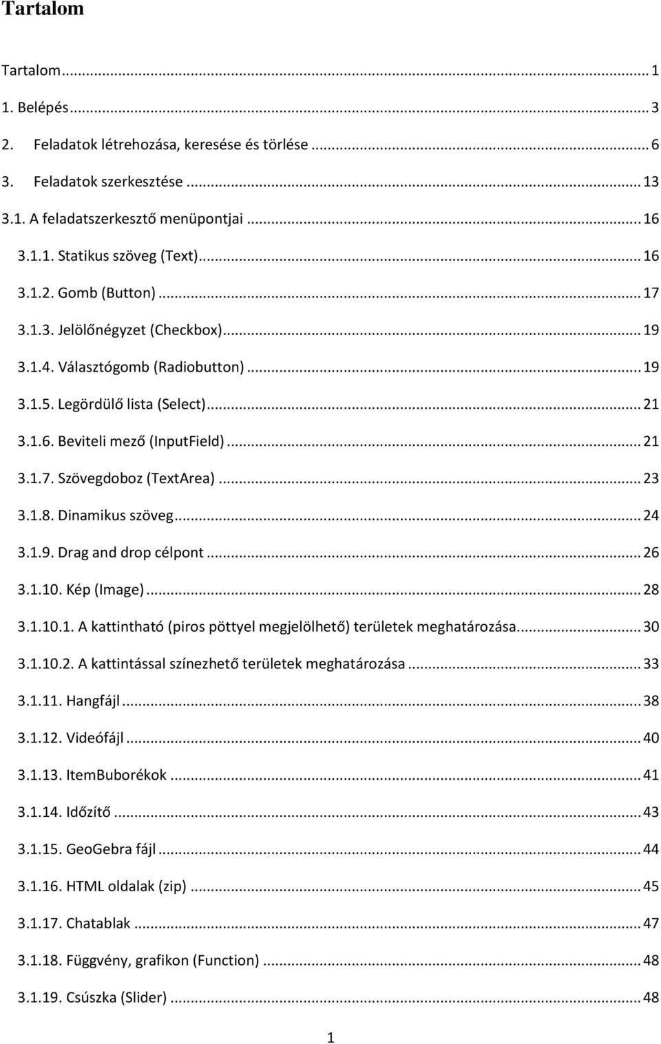 .. 23 3.1.8. Dinamikus szöveg... 24 3.1.9. Drag and drop célpont... 26 3.1.10. Kép (Image)... 28 3.1.10.1. A kattintható (piros pöttyel megjelölhető) területek meghatározása... 30 3.1.10.2. A kattintással színezhető területek meghatározása.