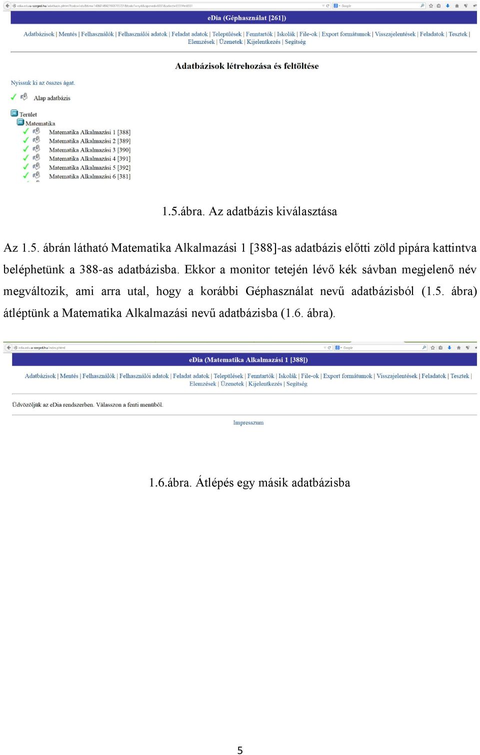 Ekkor a monitor tetején lévő kék sávban megjelenő név megváltozik, ami arra utal, hogy a korábbi