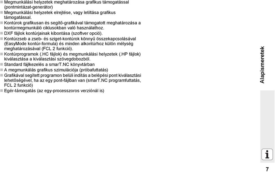 Kontúrzseb a zseb- és sziget-kontúrok könnyű összekapcsolásával (EasyMode kontúr-formula) és minden alkontúrhoz külön mélység meghatározásával (FCL 2 funkció). Kontúrprogramok (.