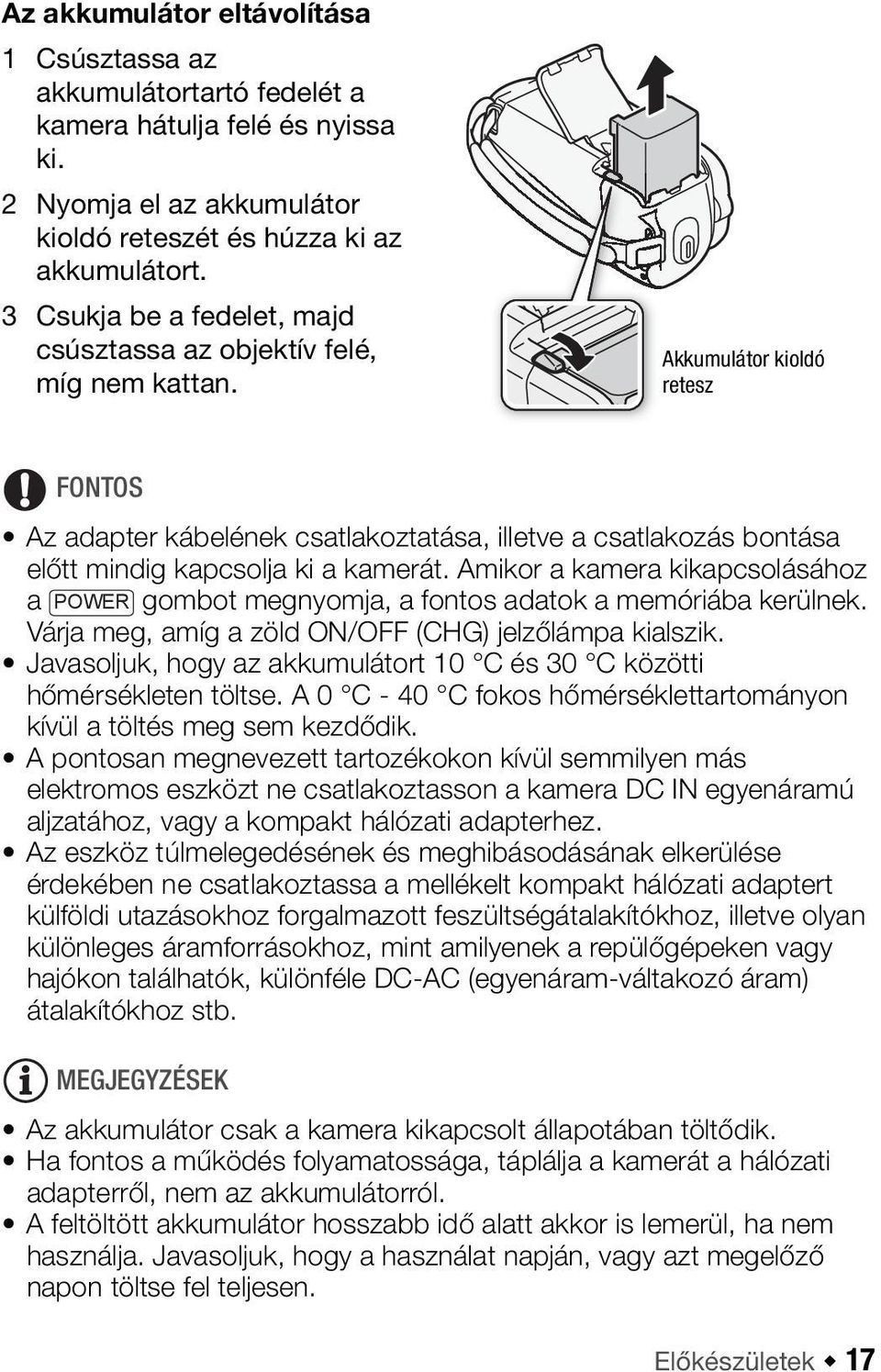 Akkumulátor kioldó retesz FONTOS Az adapter kábelének csatlakoztatása, illetve a csatlakozás bontása előtt mindig kapcsolja ki a kamerát.