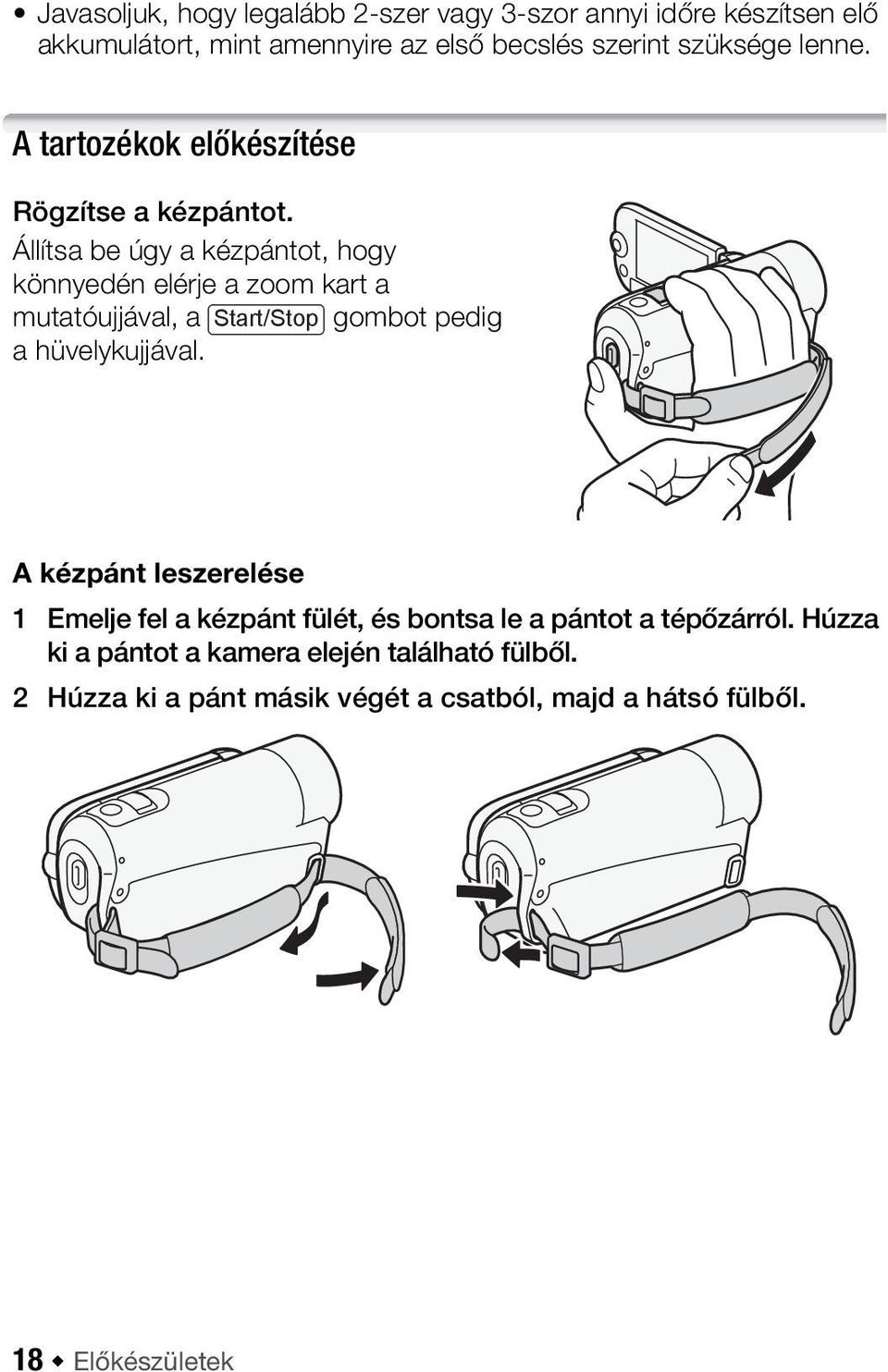 Állítsa be úgy a kézpántot, hogy könnyedén elérje a zoom kart a mutatóujjával, a Start/Stop gombot pedig a hüvelykujjával.