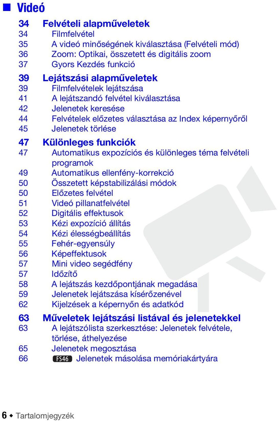 Automatikus expozíciós és különleges téma felvételi programok 49 Automatikus ellenfény-korrekció 50 Összetett képstabilizálási módok 50 Előzetes felvétel 51 Videó pillanatfelvétel 52 Digitális