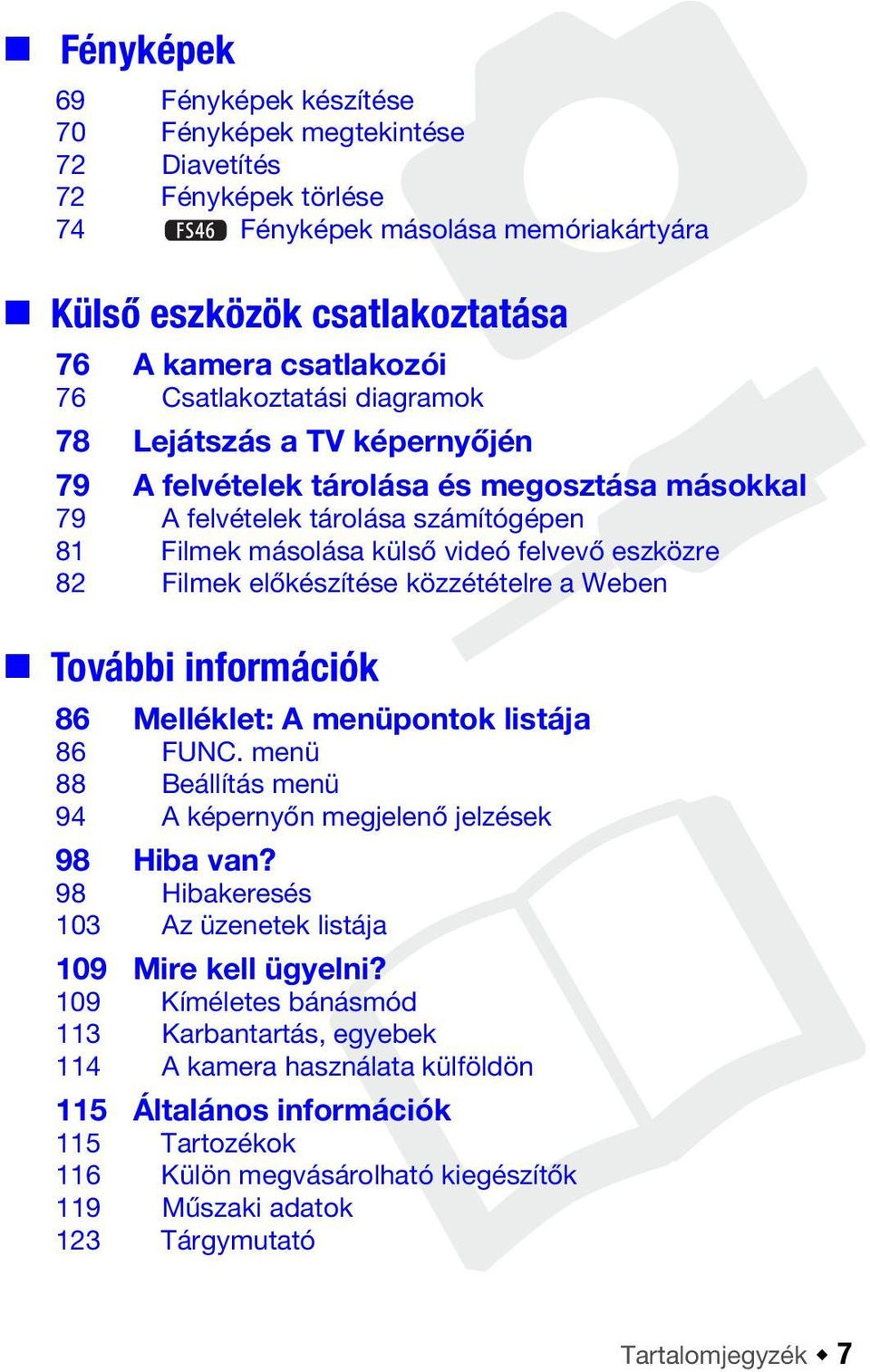 előkészítése közzétételre a Weben További információk 86 Melléklet: A menüpontok listája 86 FUNC. menü 88 Beállítás menü 94 A képernyőn megjelenő jelzések 98 Hiba van?