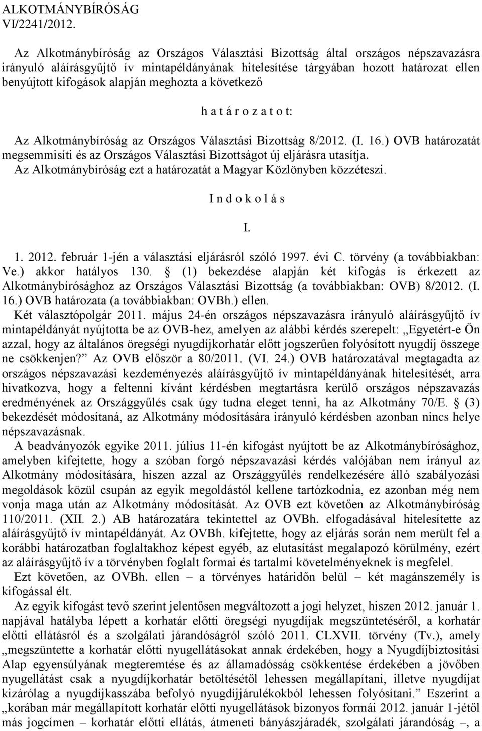 meghozta a következő h a t á r o z a t o t: Az Alkotmánybíróság az Országos Választási Bizottság 8/2012. (I. 16.