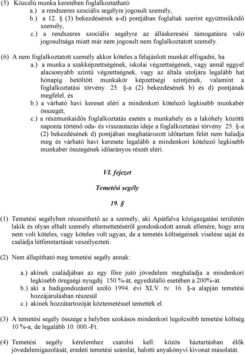 (6) A nem foglalkoztatott személy akkor köteles a felajánlott munkát elfogadni, ha a.