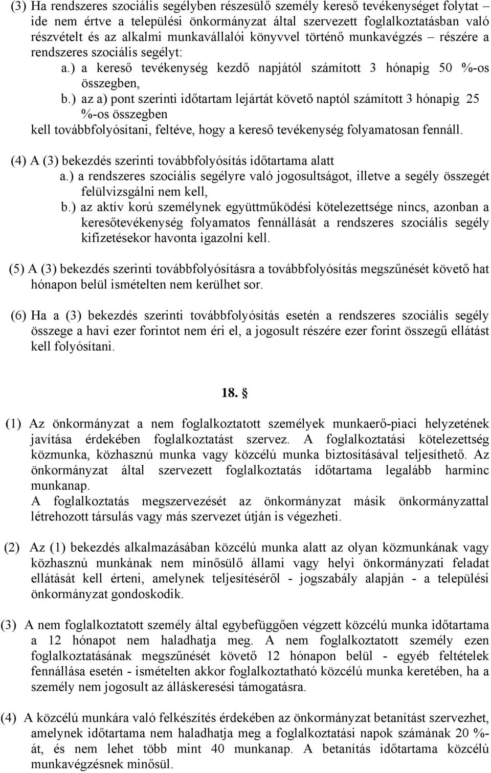 ) az a) pont szerinti időtartam lejártát követő naptól számított 3 hónapig 25 %-os összegben kell továbbfolyósítani, feltéve, hogy a kereső tevékenység folyamatosan fennáll.