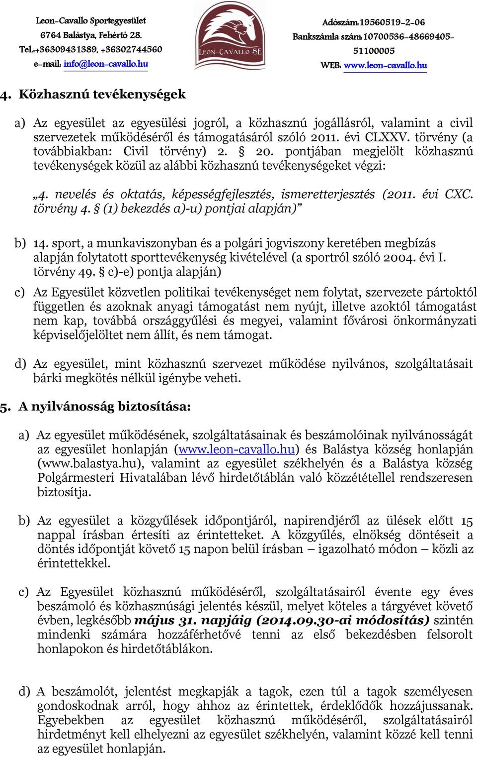 nevelés és oktatás, képességfejlesztés, ismeretterjesztés (2011. évi CXC. törvény 4. (1) bekezdés a)-u) pontjai alapján) b) 14.