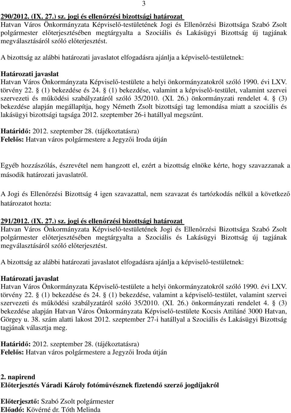 évi LXV. törvény 22. (1) bekezdése és 24. (1) bekezdése, valamint a képviselő-testület, valamint szervei szervezeti és működési szabályzatáról szóló 35/2010. (XI. 26.) önkormányzati rendelet 4.