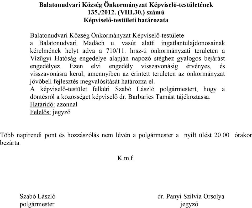 Ezen elvi engedély visszavonásig érvényes, és visszavonásra kerül, amennyiben az érintett területen az önkormányzat jövőbeli fejlesztés megvalósítását határozza el.