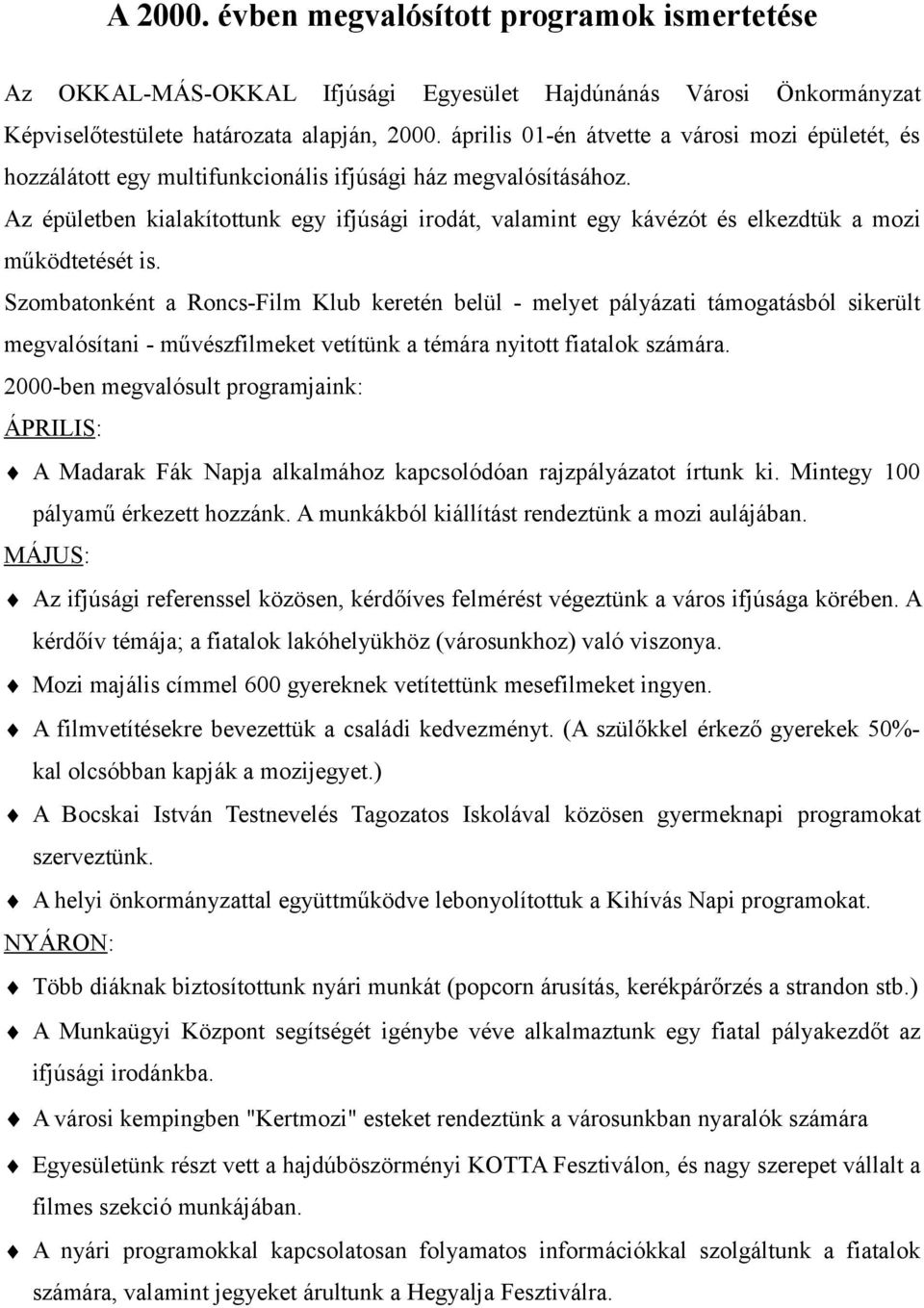 Az épületben kialakítottunk egy ifjúsági irodát, valamint egy kávézót és elkezdtük a mozi működtetését is.
