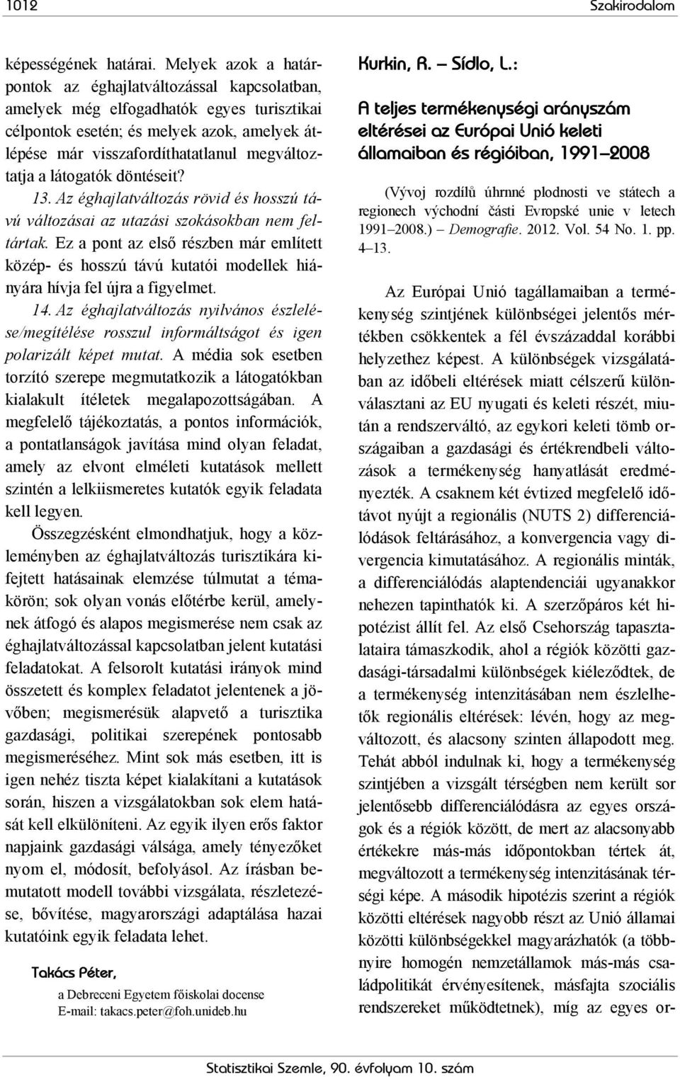 a látogatók döntéseit? 13. Az éghajlatváltozás rövid és hosszú távú változásai az utazási szokásokban nem feltártak.