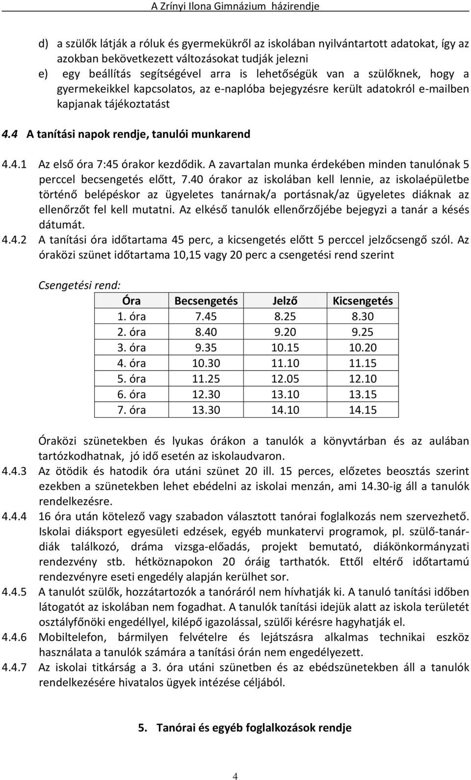 A zavartalan munka érdekében minden tanulónak 5 perccel becsengetés előtt, 7.