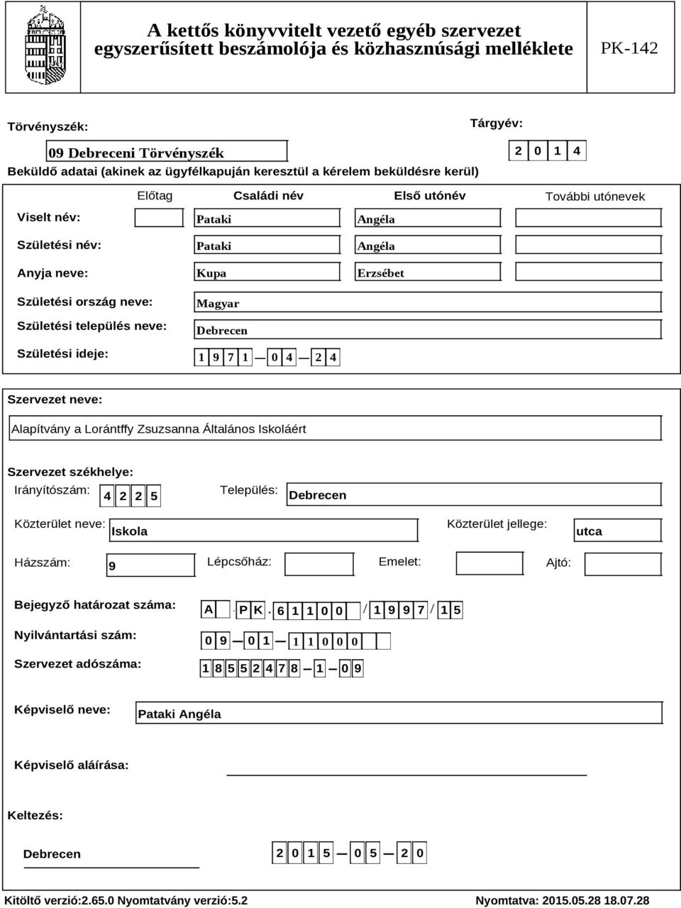 Szervezet székhelye: Irányítószám: 4 2 2 5 Település: Debrecen Közterület neve: Iskola Közterület jellege: utca Házszám: 9 Lépcsőház: Emelet: Ajtó: Bejegyző határozat száma: