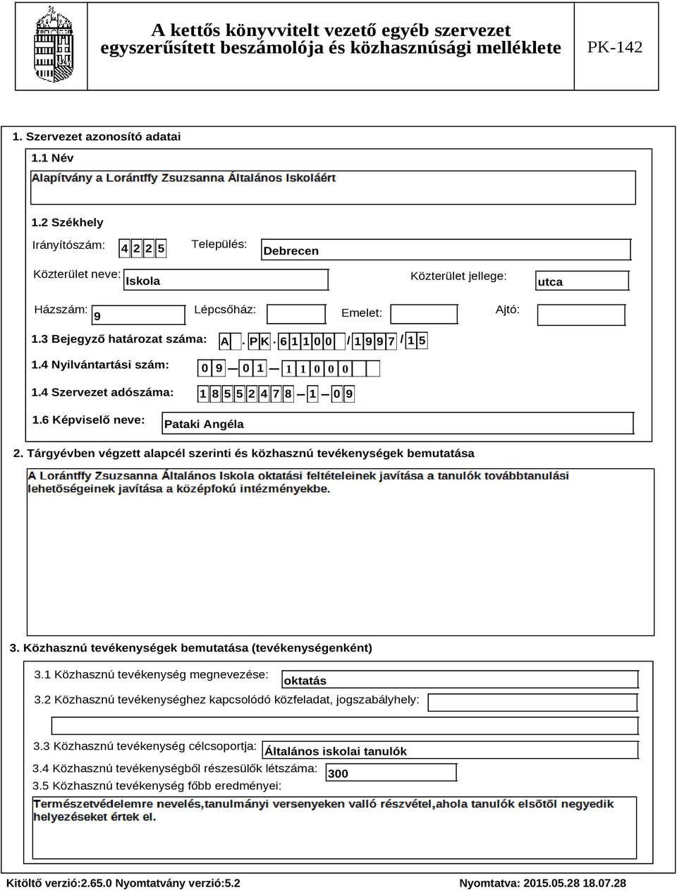 Tárgyévben végzett alapcél szerinti és közhasznú tevékenységek bemutatása Szöveg 3. Közhasznú tevékenységek bemutatása (tevékenységenként) 3.1 Közhasznú tevékenység megnevezése: oktatás 3.