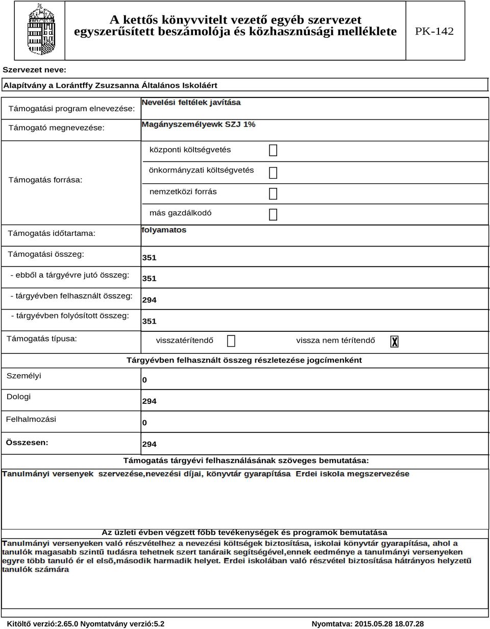 összeg: Támogatás típusa: 351 351 351 visszatérítendő vissza nem térítendő Tárgyévben felhasznált összeg részletezése jogcímenként Személyi
