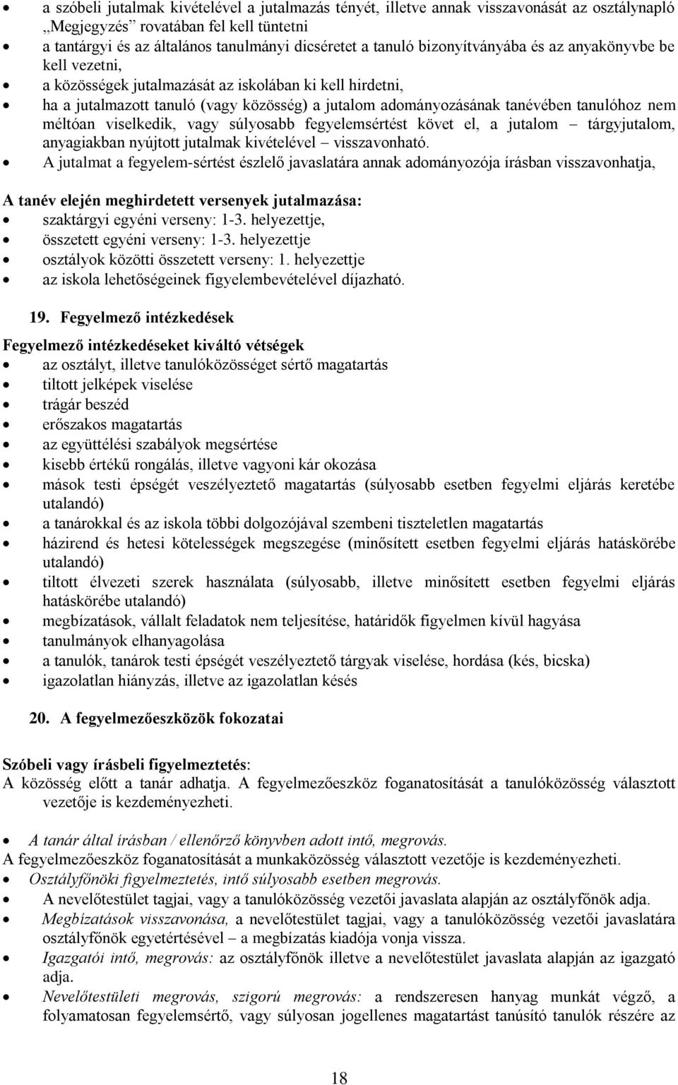 méltóan viselkedik, vagy súlyosabb fegyelemsértést követ el, a jutalom tárgyjutalom, anyagiakban nyújtott jutalmak kivételével visszavonható.