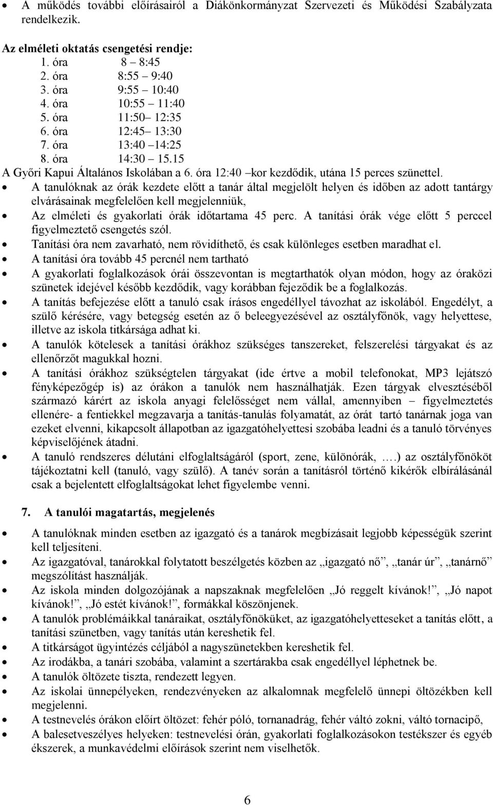 A tanulóknak az órák kezdete előtt a tanár által megjelölt helyen és időben az adott tantárgy elvárásainak megfelelően kell megjelenniük, Az elméleti és gyakorlati órák időtartama 45 perc.