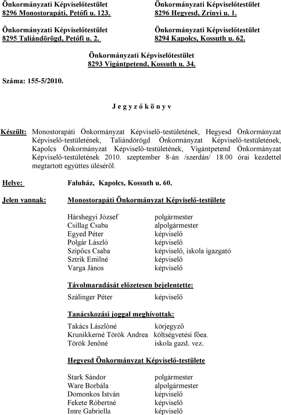 J e g y z ő k ö n y v Készült: Monostorapáti Önkormányzat Képviselő-testületének, Hegyesd Önkormányzat Képviselő-testületének, Taliándörögd Önkormányzat Képviselő-testületének, Kapolcs Önkormányzat