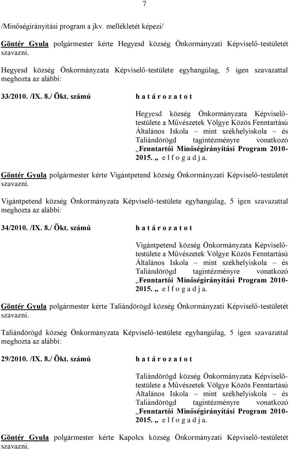 számú h a t á r o z a t o t Hegyesd község Önkormányzata Képviselőtestülete a Művészetek Völgye Közös Fenntartású Általános Iskola mint székhelyiskola és Taliándörögd tagintézményre vonatkozó