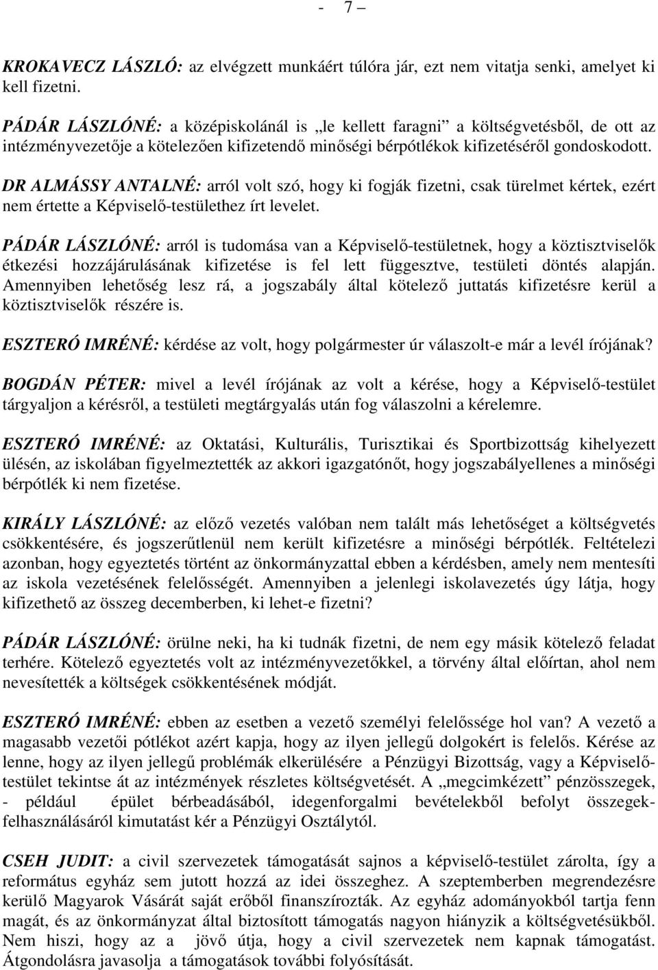 DR ALMÁSSY ANTALNÉ: arról volt szó, hogy ki fogják fizetni, csak türelmet kértek, ezért nem értette a Képviselı-testülethez írt levelet.