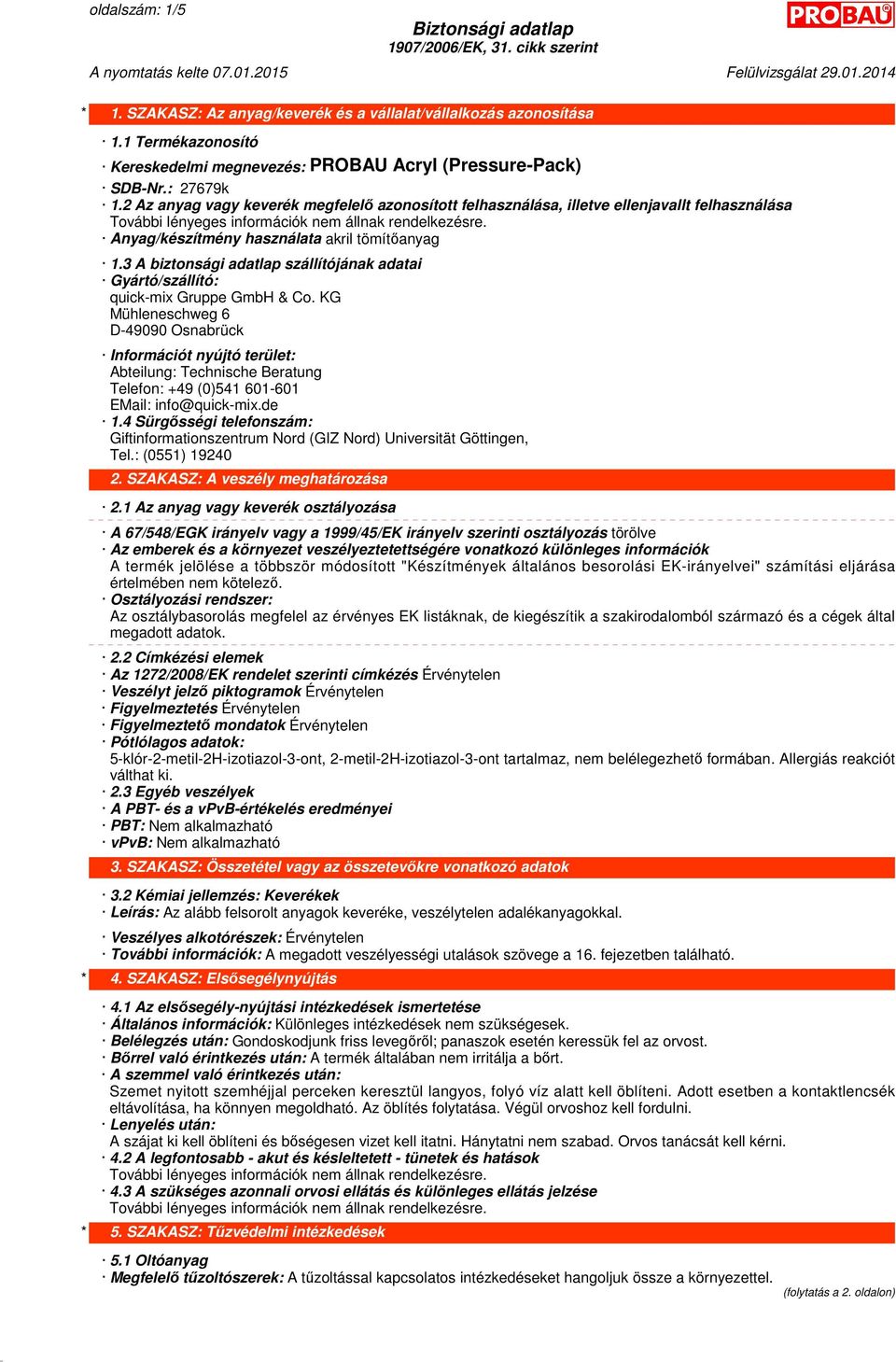 3 A biztonsági adatlap szállítójának adatai Gyártó/szállító: quick-mix Gruppe GmbH & Co.