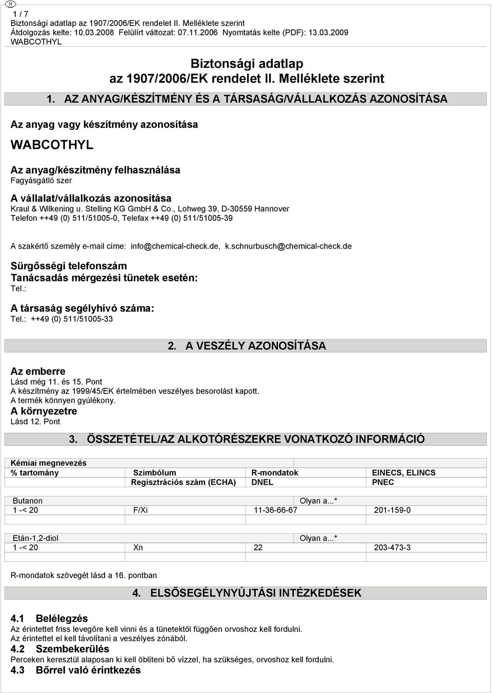 u. Stelling KG GmbH & Co., Lohweg 39, D-30559 Hannover Telefon ++49 (0) 511/51005-0, Telefax ++49 (0) 511/51005-39 A szakértő személy e-mail címe: info@chemical-check.de, k.schnurbusch@chemical-check.