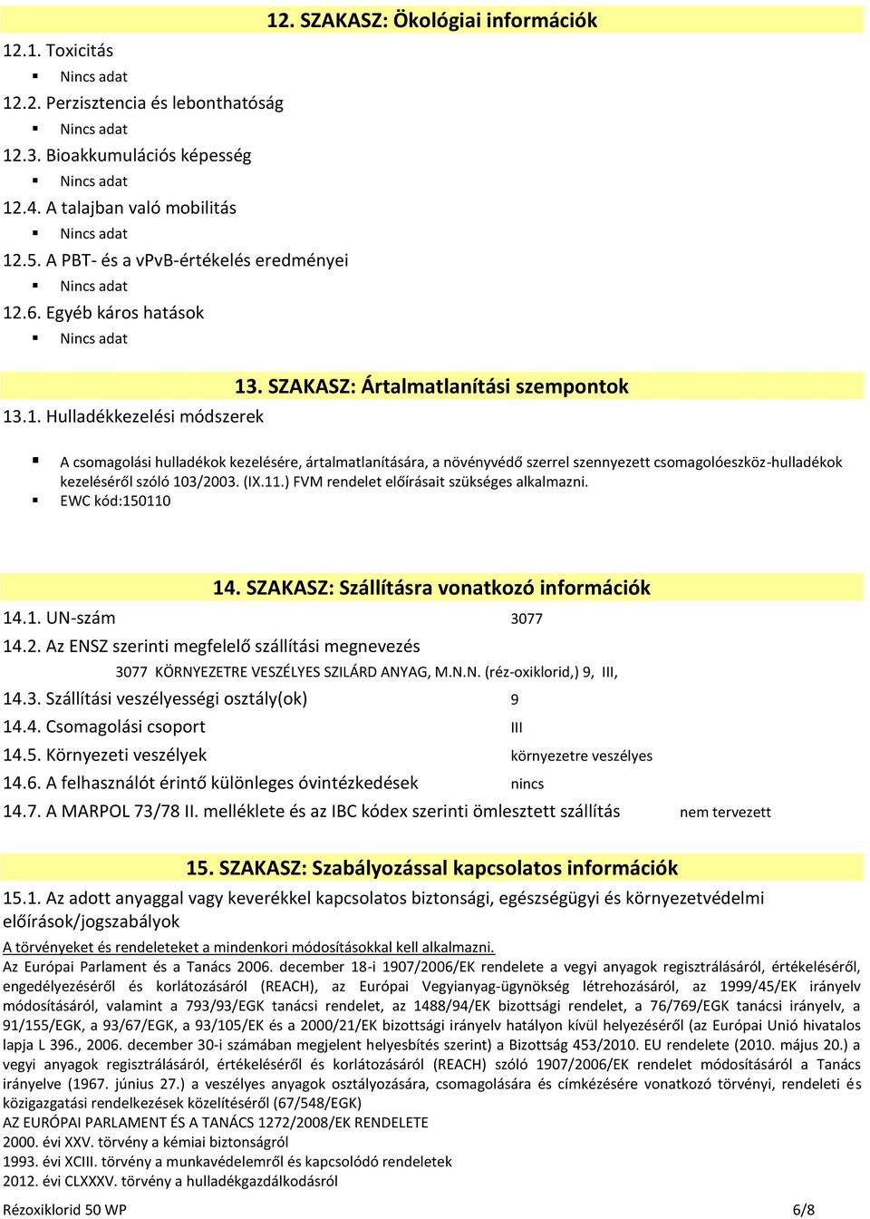 SZAKASZ: Ártalmatlanítási szempontok A csomagolási hulladékok kezelésére, ártalmatlanítására, a növényvédő szerrel szennyezett csomagolóeszköz-hulladékok kezeléséről szóló 103/2003. (IX.11.