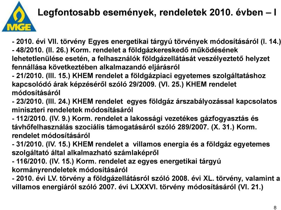 ) KHEM rendelet a földgázpiaci egyetemes szolgáltatáshoz kapcsolódó árak képzéséről szóló 29/2009. (VI. 25.) KHEM rendelet módosításáról - 23/2010. (III. 24.