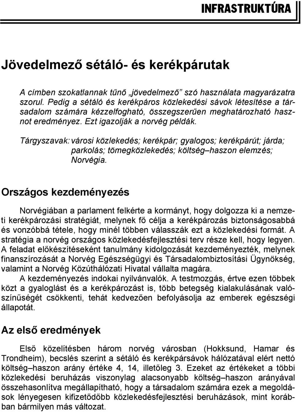 Tárgyszavak: városi közlekedés; kerékpár; gyalogos; kerékpárút; járda; parkolás; tömegközlekedés; költség haszon elemzés; Norvégia.