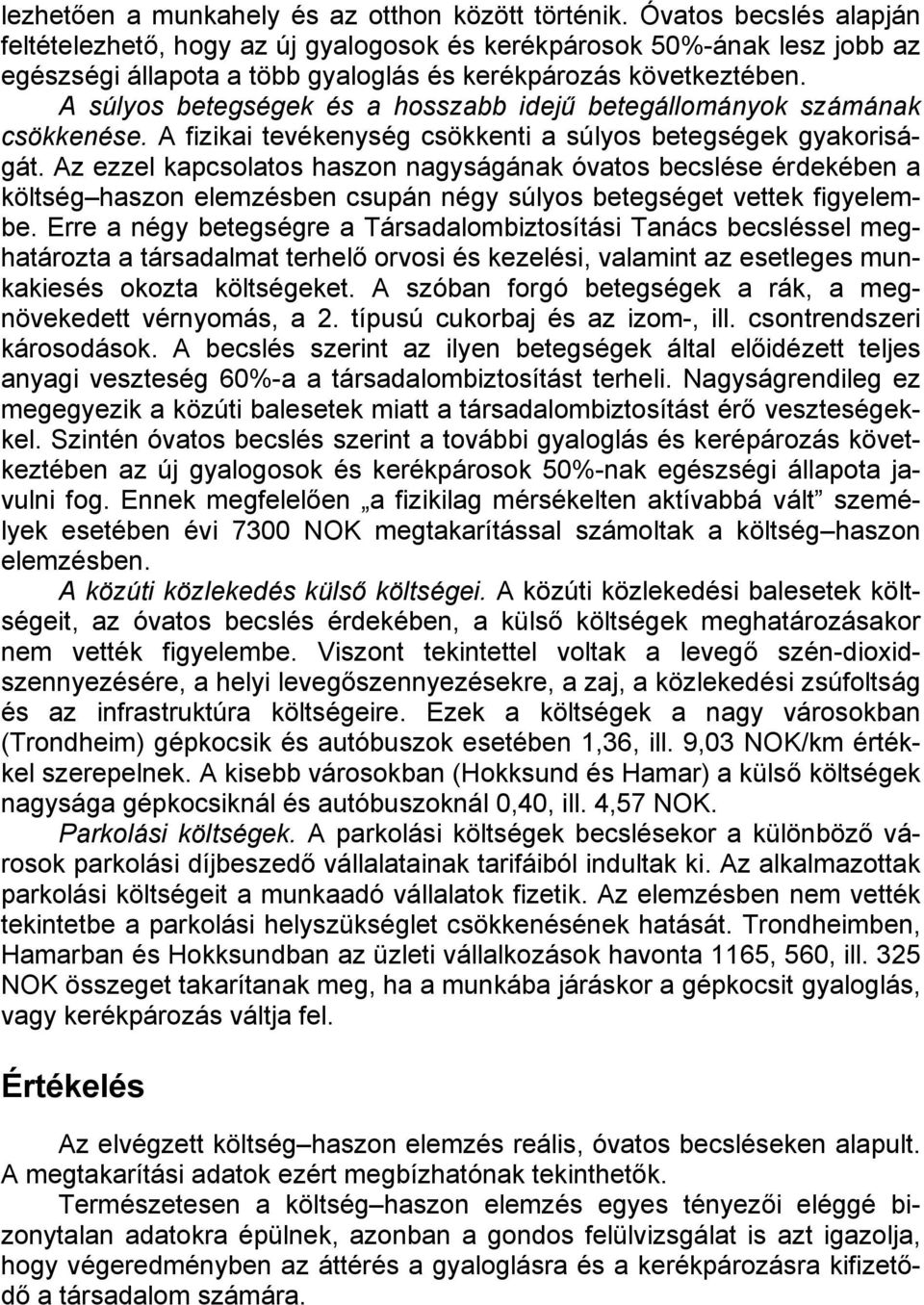 A súlyos betegségek és a hosszabb idejű betegállományok számának csökkenése. A fizikai tevékenység csökkenti a súlyos betegségek gyakoriságát.