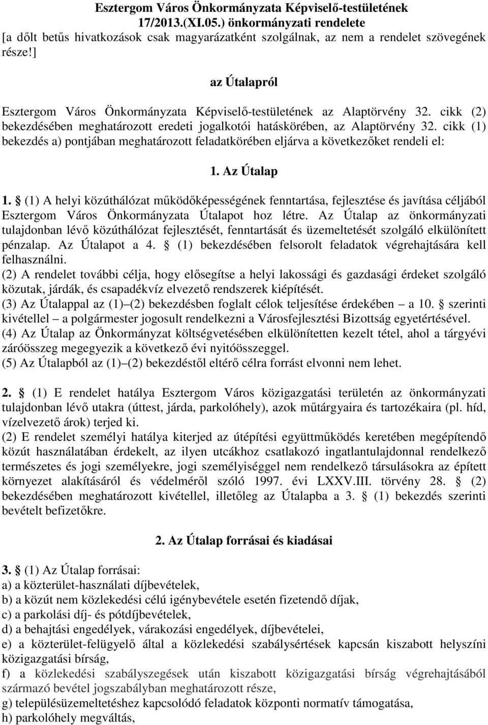 cikk (1) bekezdés a) pontjában meghatározott feladatkörében eljárva a következıket rendeli el: 1. Az Útalap 1.