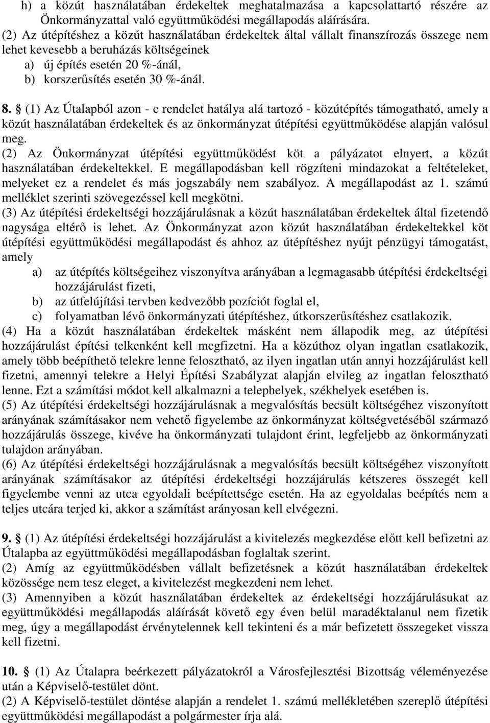 (1) Az Útalapból azon - e rendelet hatálya alá tartozó - közútépítés támogatható, amely a közút használatában érdekeltek és az önkormányzat útépítési együttmőködése alapján valósul meg.