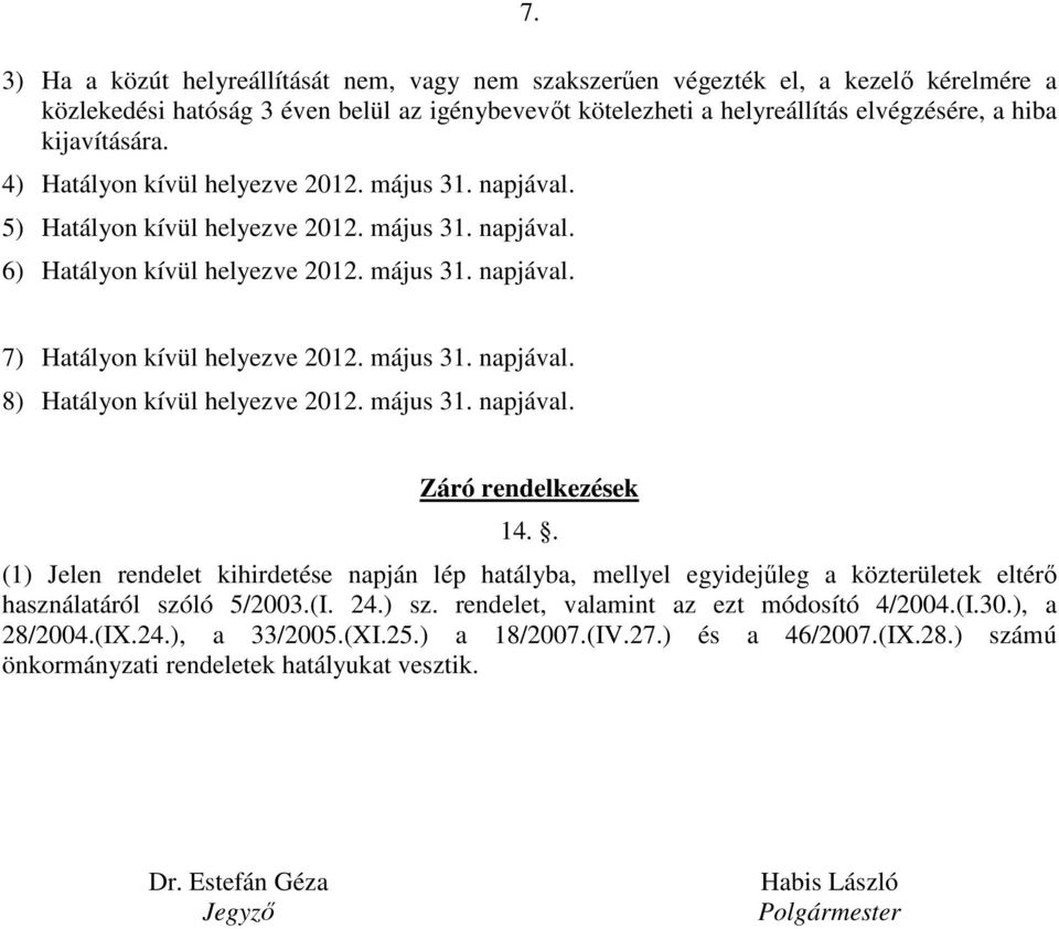 május 31. napjával. 8) Hatályon kívül helyezve 2012. május 31. napjával. Záró rendelkezések 14.