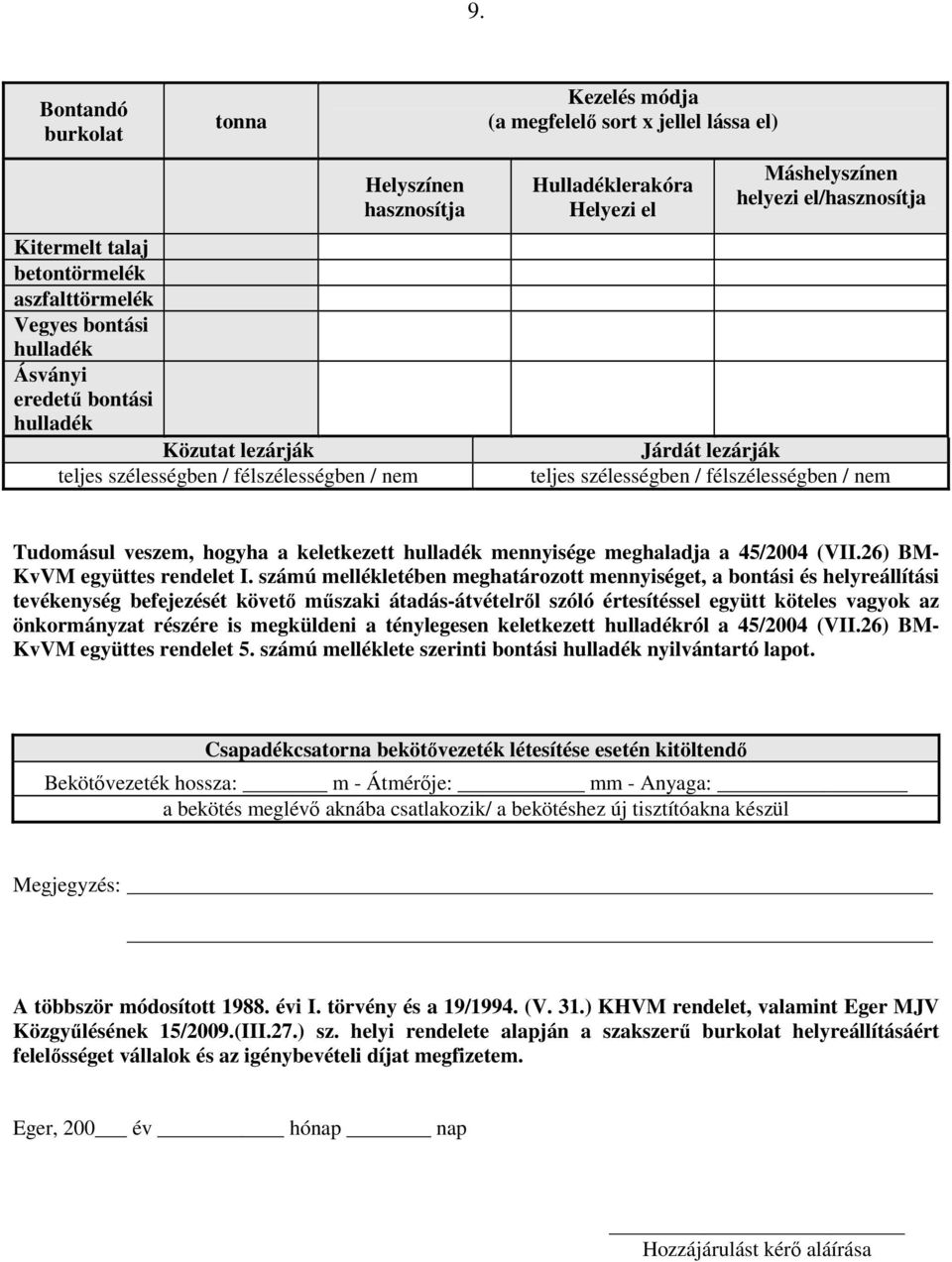 Tudomásul veszem, hogyha a keletkezett hulladék mennyisége meghaladja a 45/2004 (VII.26) BM- KvVM együttes rendelet I.