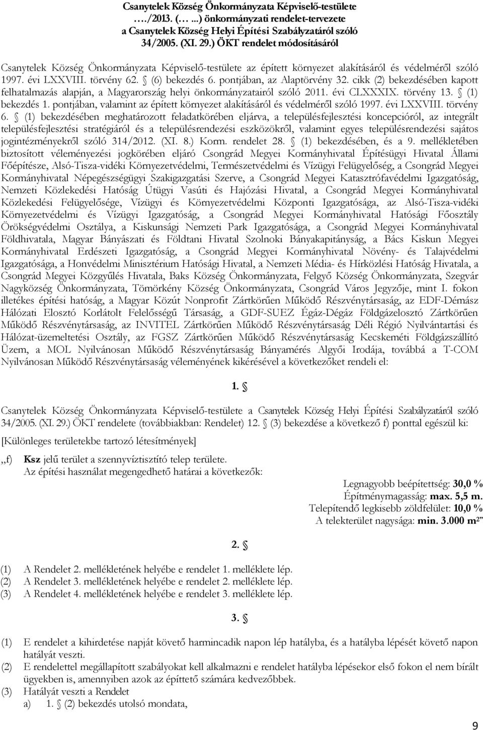 pontjában, az Alaptörvény 32. cikk (2) bekezdésében kapott felhatalmazás alapján, a Magyarország helyi önkormányzatairól szóló 2011. évi CLXXXIX. törvény 13. (1) bekezdés 1.