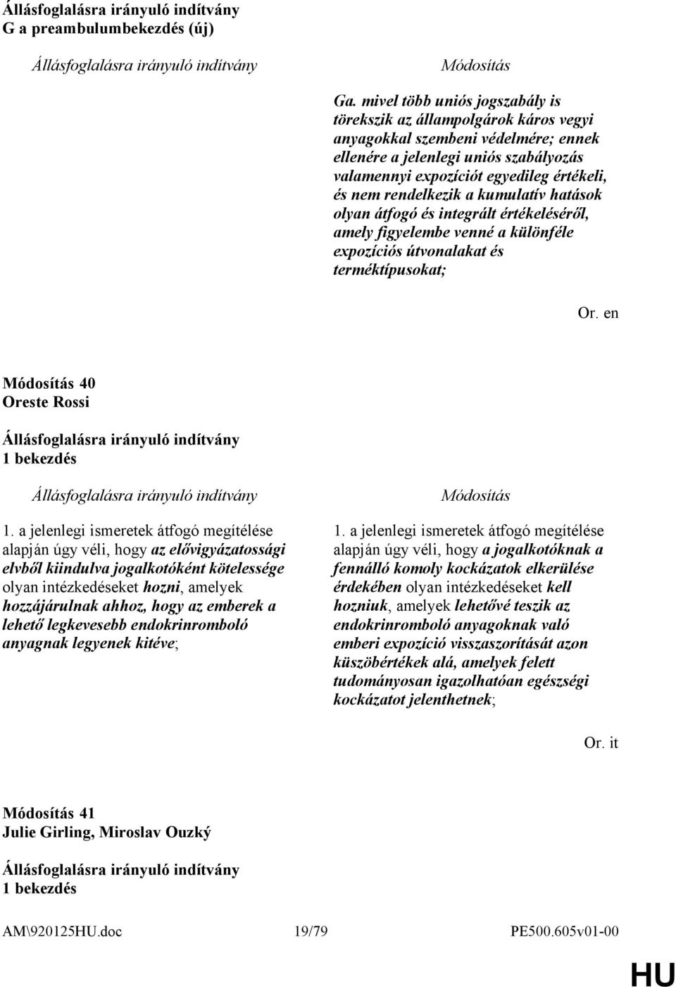 rendelkezik a kumulatív hatások olyan átfogó és integrált értékeléséről, amely figyelembe venné a különféle expozíciós útvonalakat és terméktípusokat; 40 Oreste Rossi 1 bekezdés 1.