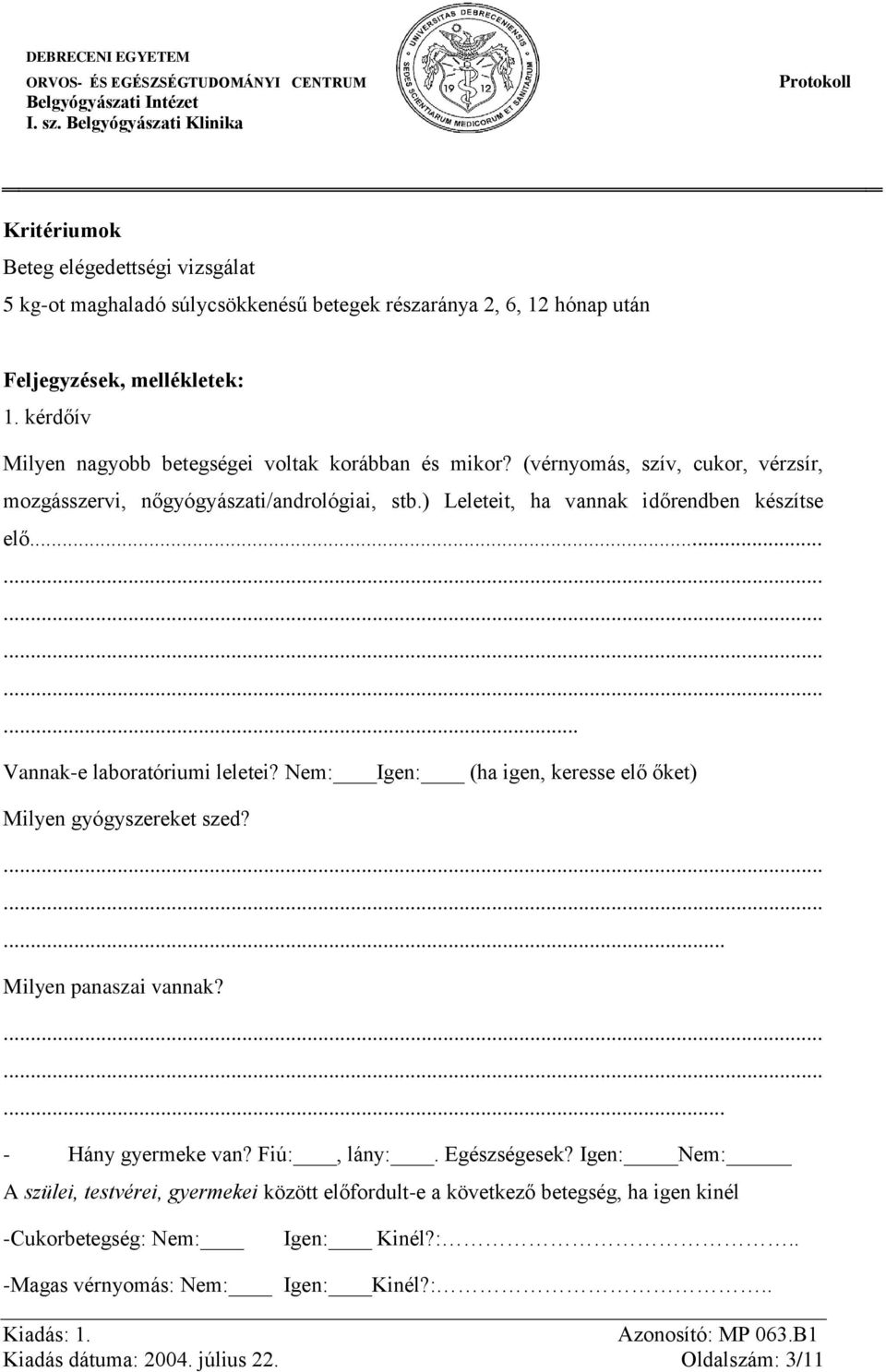 ..... Vannak-e labratóriumi leletei? Nem: Igen: (ha igen, keresse elő őket) Milyen gyógyszereket szed?... Milyen panaszai vannak?... - Hány gyermeke van? Fiú:, lány:. Egészségesek?